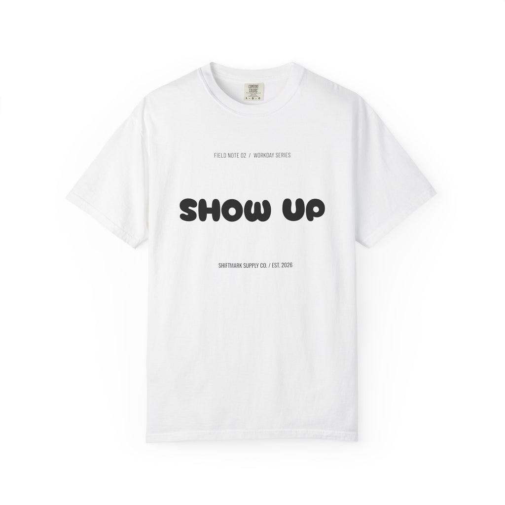 Show Up — Comfort Colors® 1717 Tee